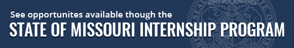 See opportunities available through the State of Missouri Internship Program